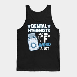 Dental Hygienists Say The "F" Word A Lot Floss Pun Tank Top